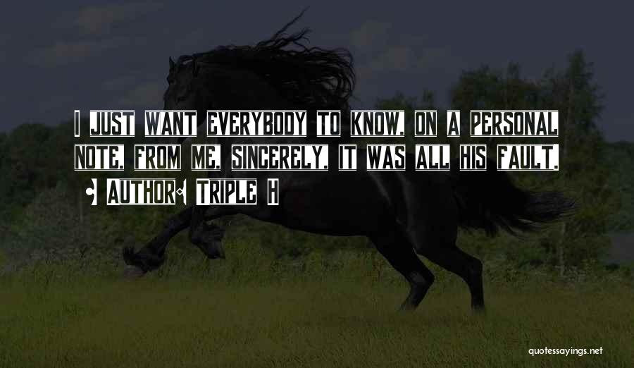 Triple H Quotes: I Just Want Everybody To Know, On A Personal Note, From Me, Sincerely, It Was All His Fault.