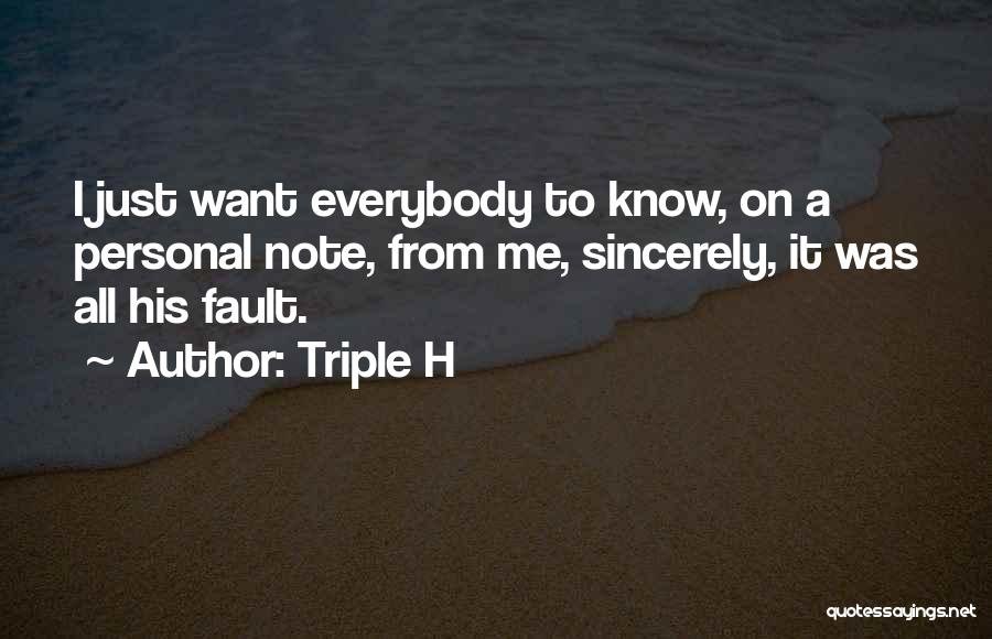 Triple H Quotes: I Just Want Everybody To Know, On A Personal Note, From Me, Sincerely, It Was All His Fault.