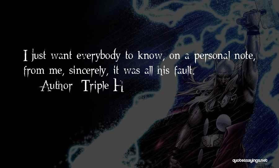 Triple H Quotes: I Just Want Everybody To Know, On A Personal Note, From Me, Sincerely, It Was All His Fault.