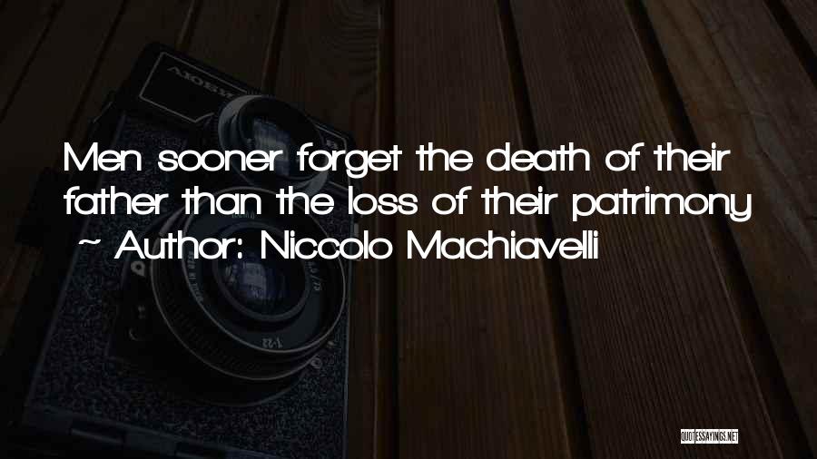 Niccolo Machiavelli Quotes: Men Sooner Forget The Death Of Their Father Than The Loss Of Their Patrimony