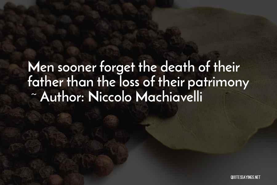 Niccolo Machiavelli Quotes: Men Sooner Forget The Death Of Their Father Than The Loss Of Their Patrimony