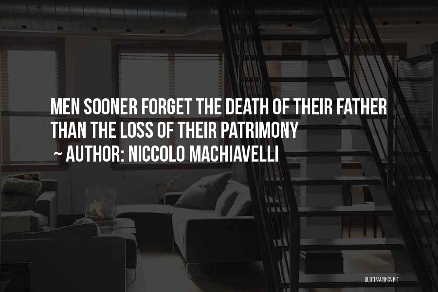Niccolo Machiavelli Quotes: Men Sooner Forget The Death Of Their Father Than The Loss Of Their Patrimony