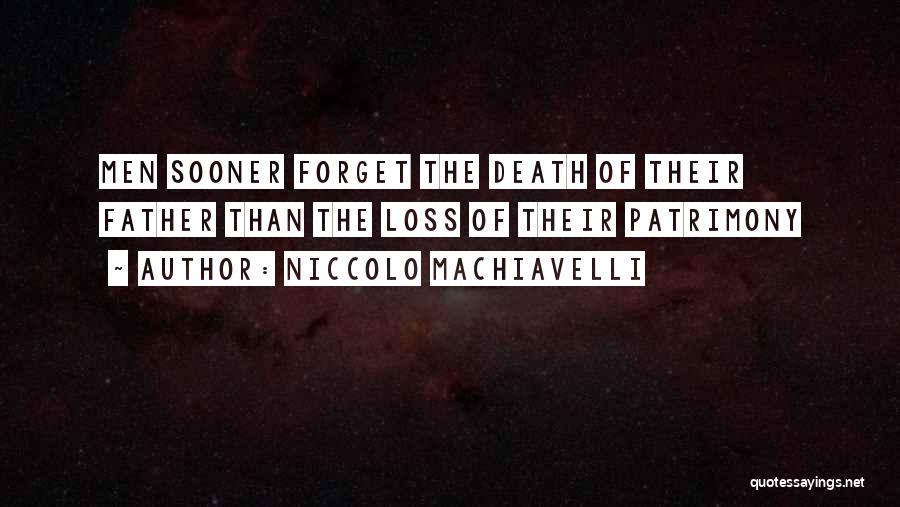Niccolo Machiavelli Quotes: Men Sooner Forget The Death Of Their Father Than The Loss Of Their Patrimony
