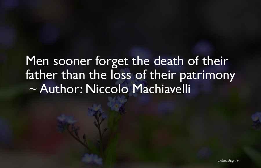 Niccolo Machiavelli Quotes: Men Sooner Forget The Death Of Their Father Than The Loss Of Their Patrimony