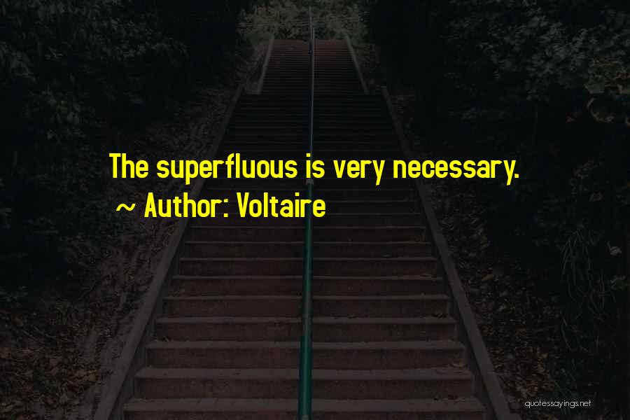 Voltaire Quotes: The Superfluous Is Very Necessary.