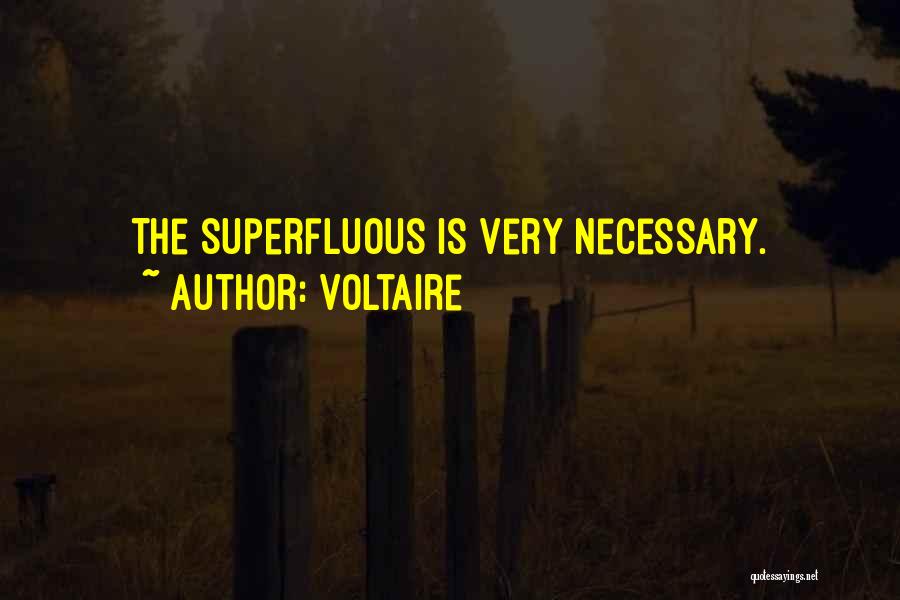 Voltaire Quotes: The Superfluous Is Very Necessary.