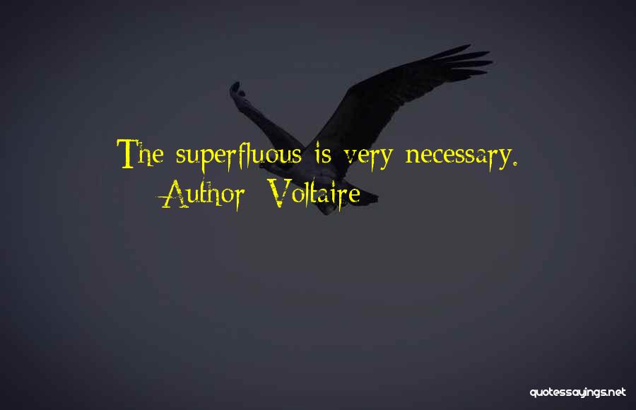 Voltaire Quotes: The Superfluous Is Very Necessary.