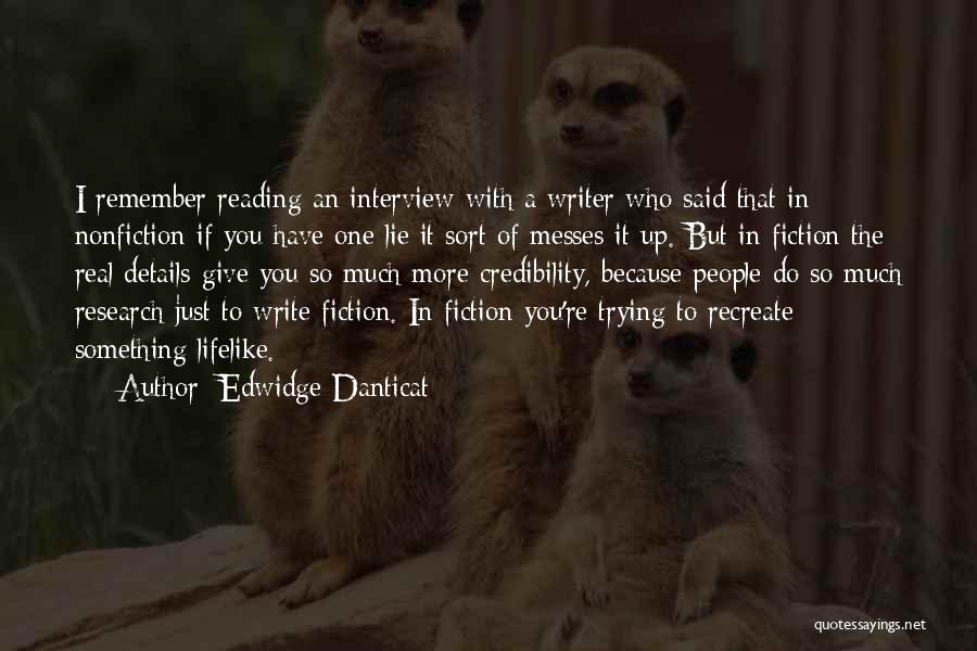 Edwidge Danticat Quotes: I Remember Reading An Interview With A Writer Who Said That In Nonfiction If You Have One Lie It Sort