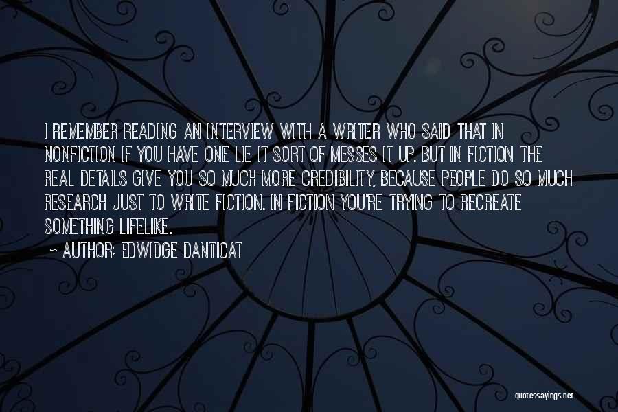 Edwidge Danticat Quotes: I Remember Reading An Interview With A Writer Who Said That In Nonfiction If You Have One Lie It Sort