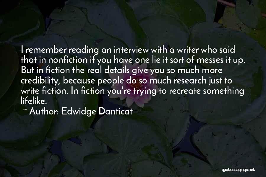 Edwidge Danticat Quotes: I Remember Reading An Interview With A Writer Who Said That In Nonfiction If You Have One Lie It Sort