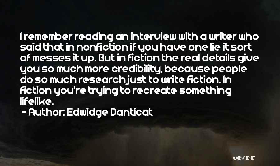 Edwidge Danticat Quotes: I Remember Reading An Interview With A Writer Who Said That In Nonfiction If You Have One Lie It Sort