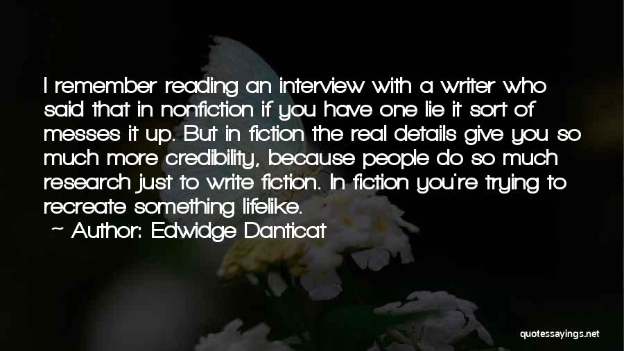 Edwidge Danticat Quotes: I Remember Reading An Interview With A Writer Who Said That In Nonfiction If You Have One Lie It Sort