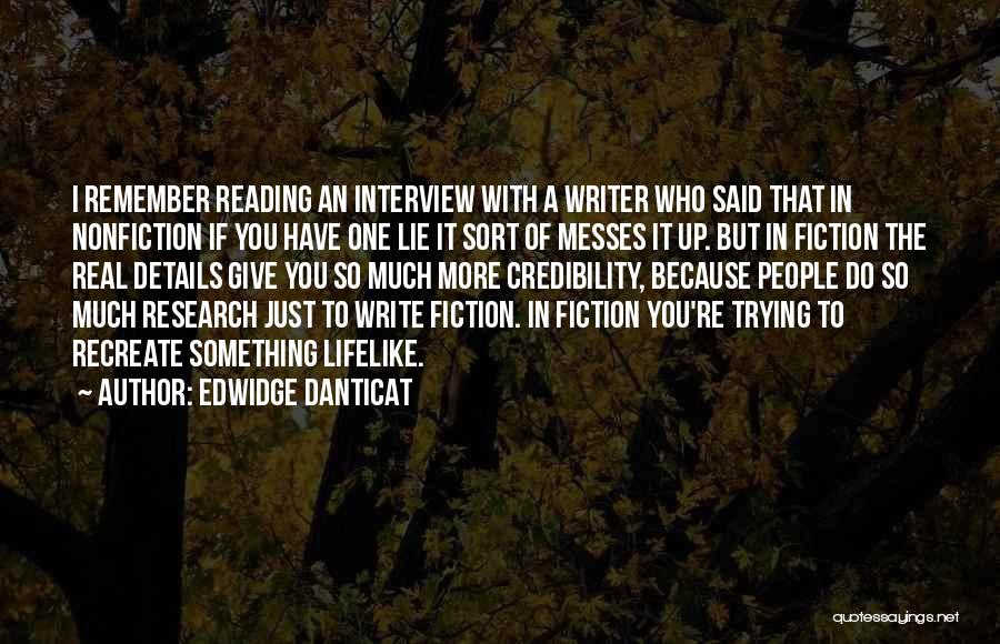 Edwidge Danticat Quotes: I Remember Reading An Interview With A Writer Who Said That In Nonfiction If You Have One Lie It Sort