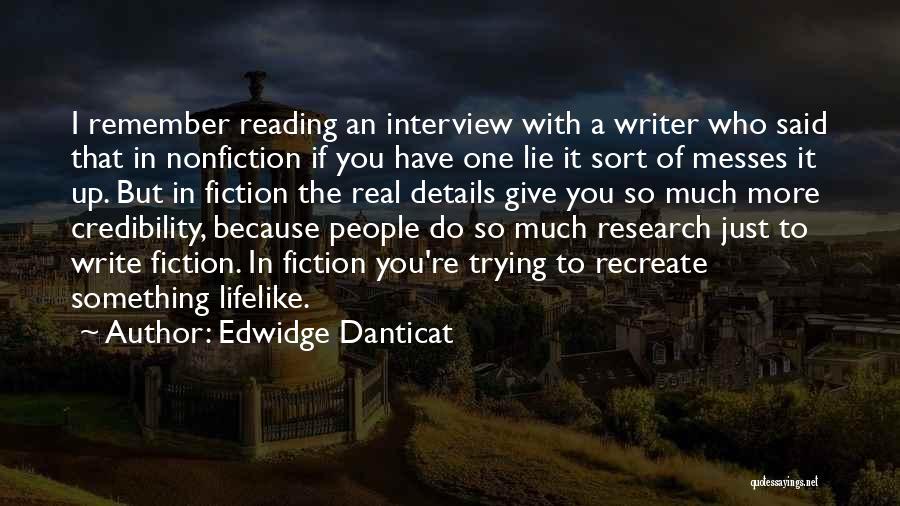 Edwidge Danticat Quotes: I Remember Reading An Interview With A Writer Who Said That In Nonfiction If You Have One Lie It Sort