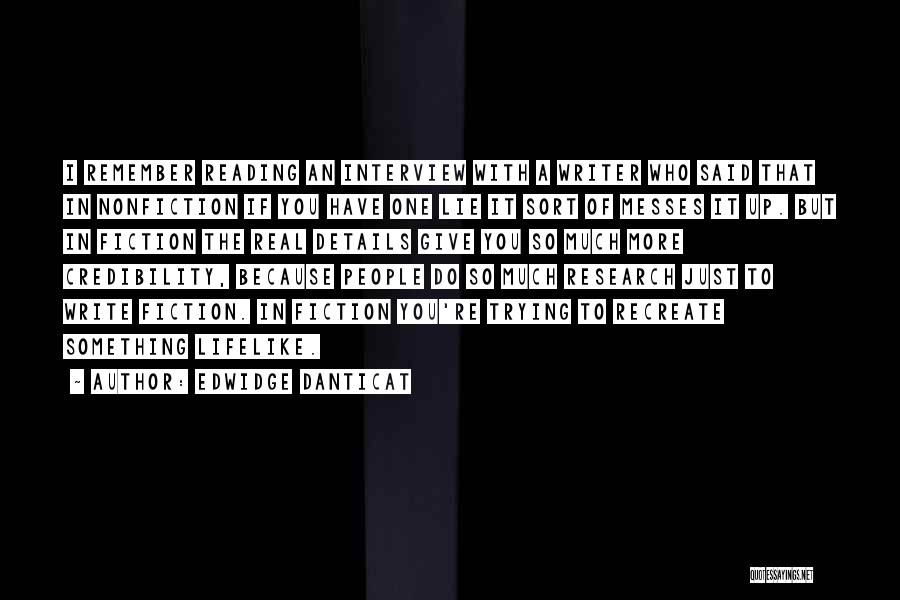 Edwidge Danticat Quotes: I Remember Reading An Interview With A Writer Who Said That In Nonfiction If You Have One Lie It Sort