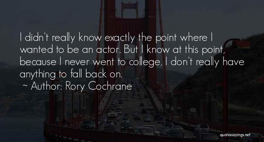 Rory Cochrane Quotes: I Didn't Really Know Exactly The Point Where I Wanted To Be An Actor. But I Know At This Point,