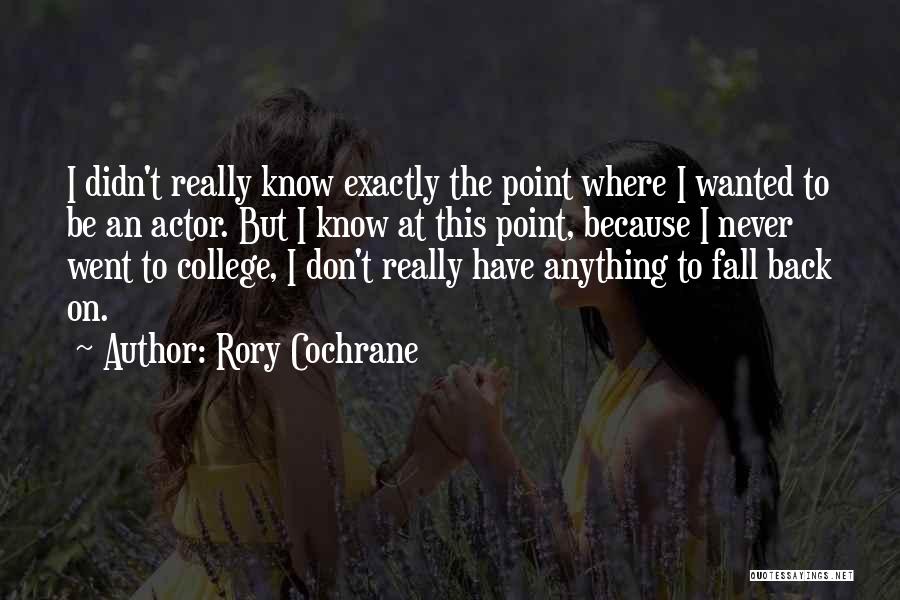 Rory Cochrane Quotes: I Didn't Really Know Exactly The Point Where I Wanted To Be An Actor. But I Know At This Point,