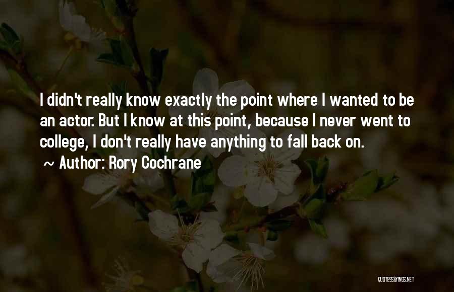 Rory Cochrane Quotes: I Didn't Really Know Exactly The Point Where I Wanted To Be An Actor. But I Know At This Point,