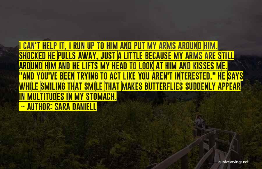 Sara Daniell Quotes: I Can't Help It, I Run Up To Him And Put My Arms Around Him. Shocked He Pulls Away, Just