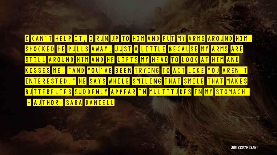 Sara Daniell Quotes: I Can't Help It, I Run Up To Him And Put My Arms Around Him. Shocked He Pulls Away, Just