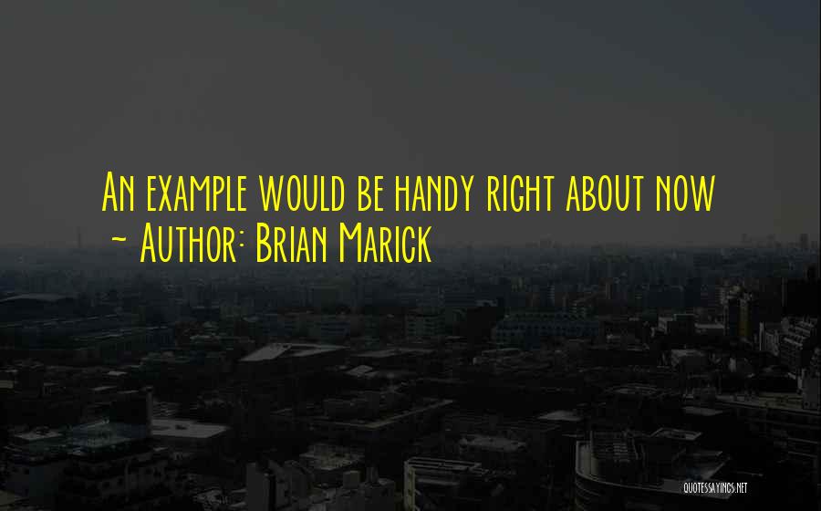 Brian Marick Quotes: An Example Would Be Handy Right About Now