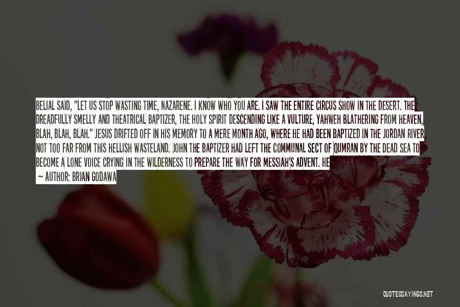 Brian Godawa Quotes: Belial Said, Let Us Stop Wasting Time, Nazarene. I Know Who You Are. I Saw The Entire Circus Show In