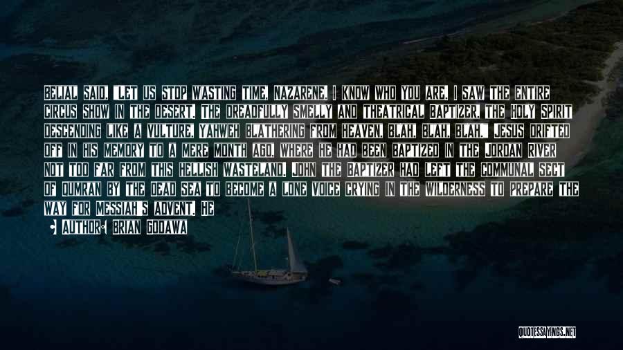 Brian Godawa Quotes: Belial Said, Let Us Stop Wasting Time, Nazarene. I Know Who You Are. I Saw The Entire Circus Show In