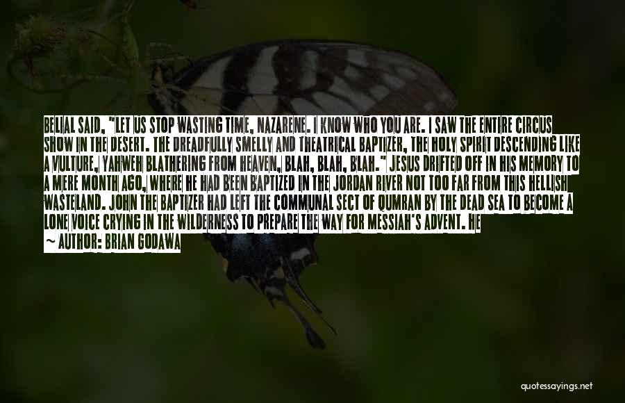 Brian Godawa Quotes: Belial Said, Let Us Stop Wasting Time, Nazarene. I Know Who You Are. I Saw The Entire Circus Show In