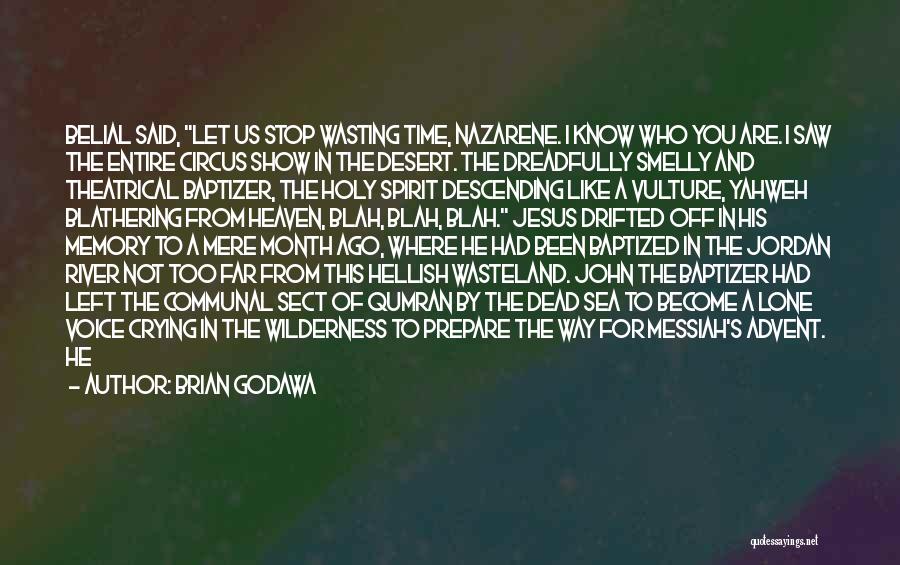 Brian Godawa Quotes: Belial Said, Let Us Stop Wasting Time, Nazarene. I Know Who You Are. I Saw The Entire Circus Show In