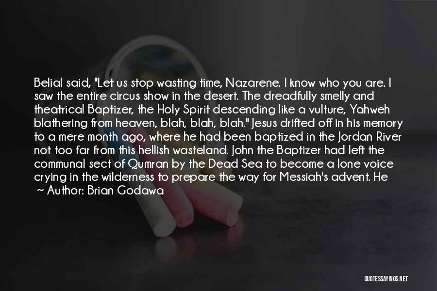 Brian Godawa Quotes: Belial Said, Let Us Stop Wasting Time, Nazarene. I Know Who You Are. I Saw The Entire Circus Show In