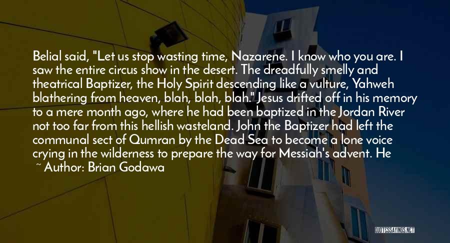 Brian Godawa Quotes: Belial Said, Let Us Stop Wasting Time, Nazarene. I Know Who You Are. I Saw The Entire Circus Show In