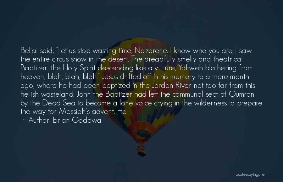 Brian Godawa Quotes: Belial Said, Let Us Stop Wasting Time, Nazarene. I Know Who You Are. I Saw The Entire Circus Show In