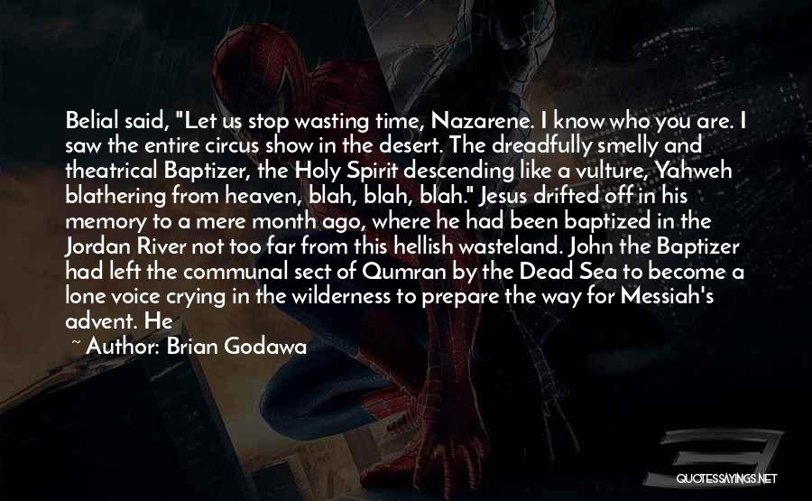 Brian Godawa Quotes: Belial Said, Let Us Stop Wasting Time, Nazarene. I Know Who You Are. I Saw The Entire Circus Show In