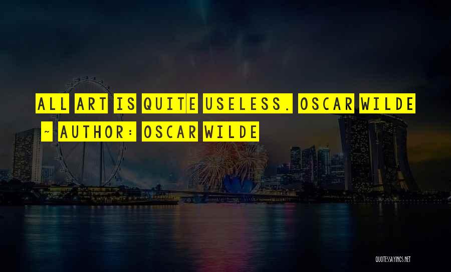 Oscar Wilde Quotes: All Art Is Quite Useless. Oscar Wilde