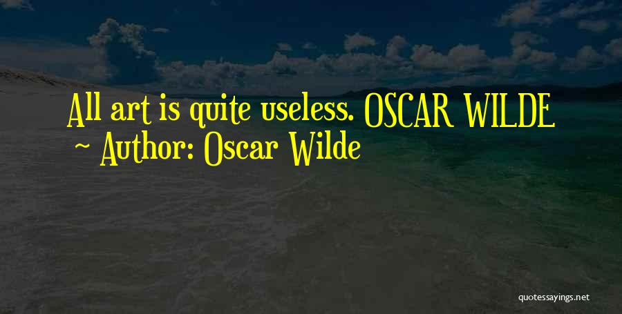 Oscar Wilde Quotes: All Art Is Quite Useless. Oscar Wilde