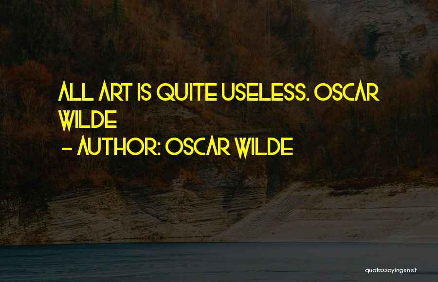 Oscar Wilde Quotes: All Art Is Quite Useless. Oscar Wilde