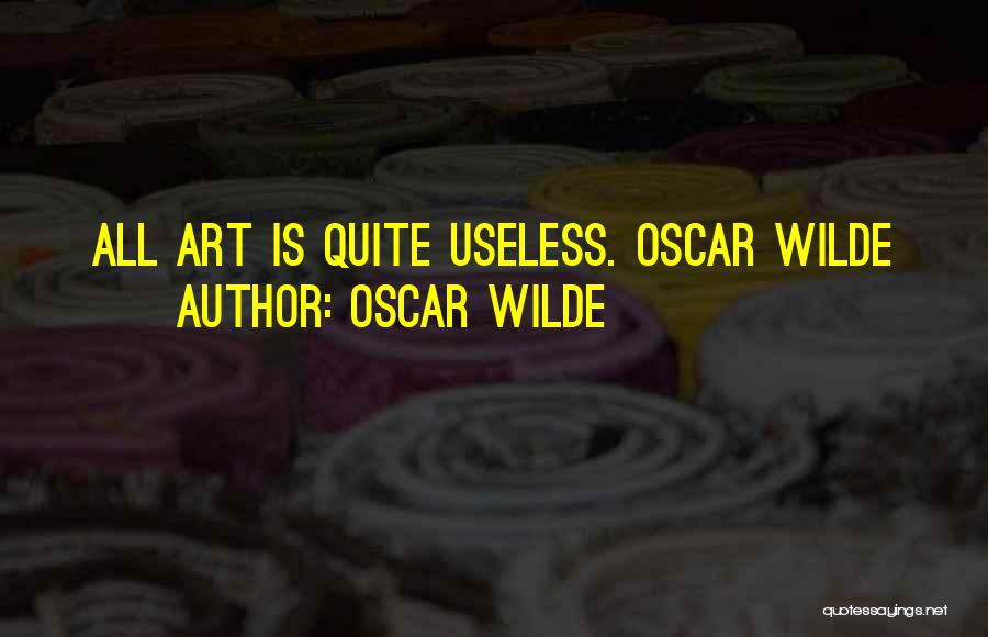 Oscar Wilde Quotes: All Art Is Quite Useless. Oscar Wilde