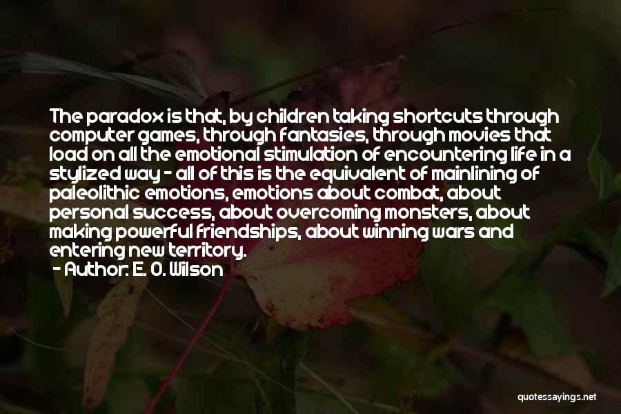 E. O. Wilson Quotes: The Paradox Is That, By Children Taking Shortcuts Through Computer Games, Through Fantasies, Through Movies That Load On All The