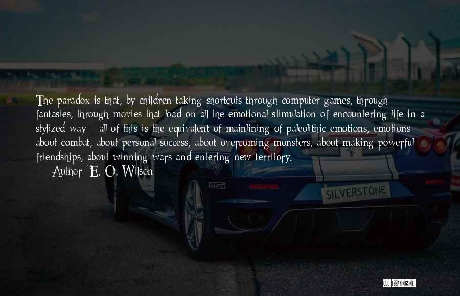 E. O. Wilson Quotes: The Paradox Is That, By Children Taking Shortcuts Through Computer Games, Through Fantasies, Through Movies That Load On All The