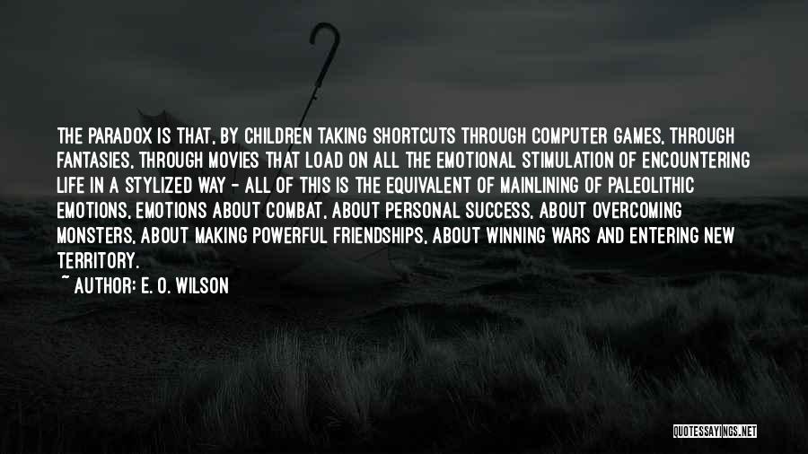 E. O. Wilson Quotes: The Paradox Is That, By Children Taking Shortcuts Through Computer Games, Through Fantasies, Through Movies That Load On All The