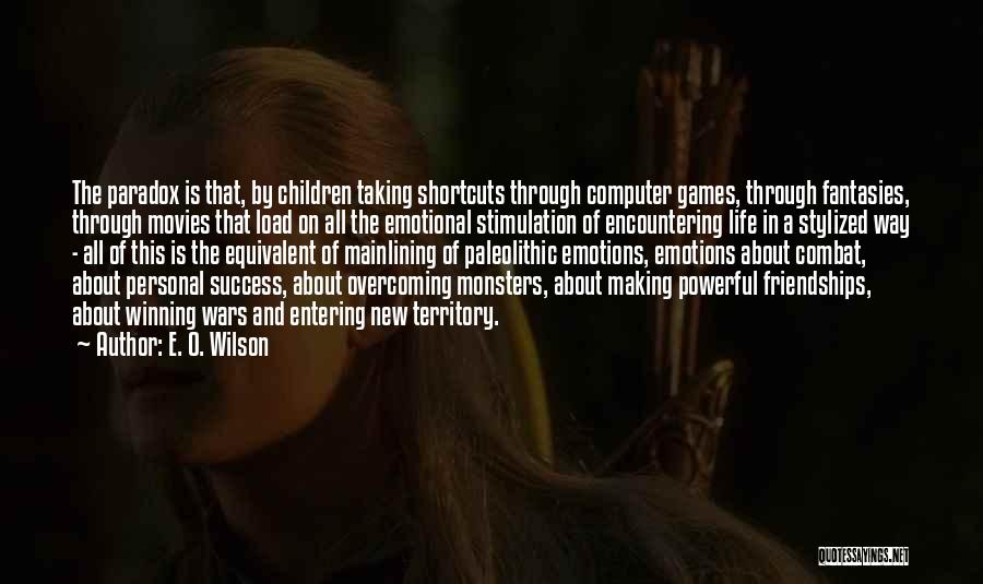 E. O. Wilson Quotes: The Paradox Is That, By Children Taking Shortcuts Through Computer Games, Through Fantasies, Through Movies That Load On All The