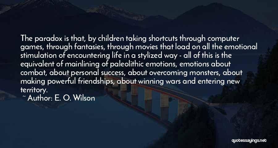 E. O. Wilson Quotes: The Paradox Is That, By Children Taking Shortcuts Through Computer Games, Through Fantasies, Through Movies That Load On All The