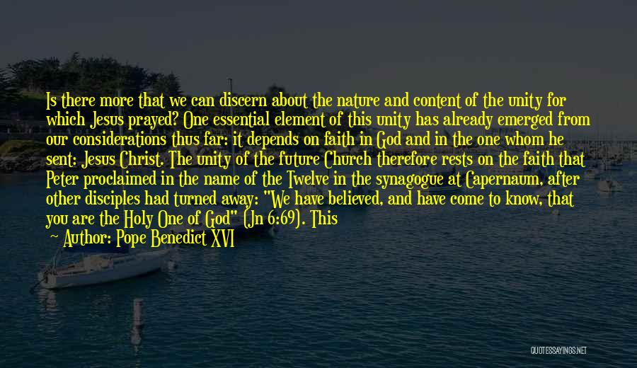 Pope Benedict XVI Quotes: Is There More That We Can Discern About The Nature And Content Of The Unity For Which Jesus Prayed? One