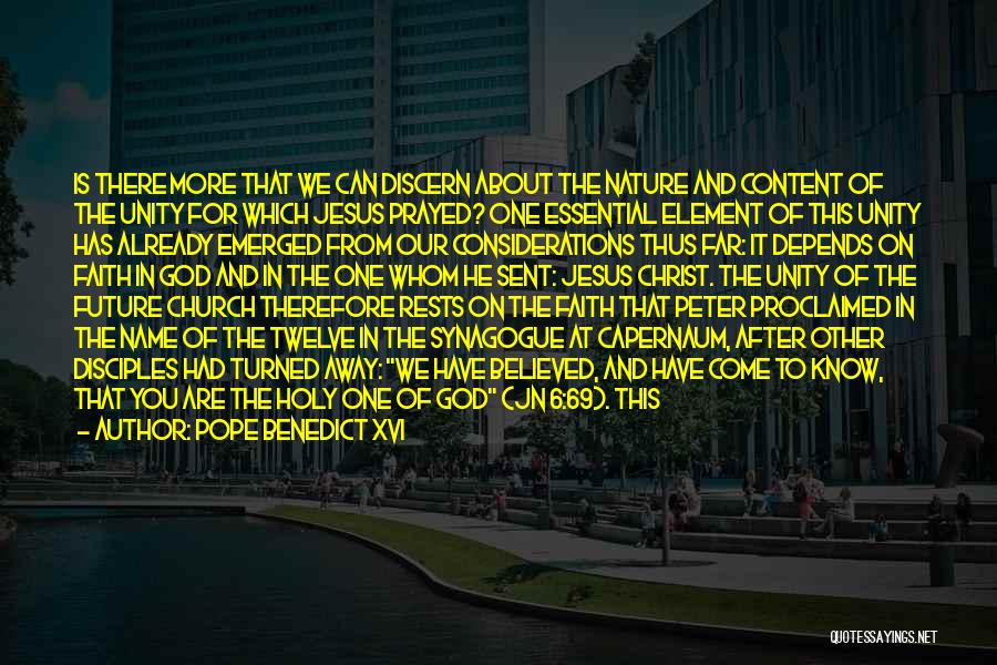 Pope Benedict XVI Quotes: Is There More That We Can Discern About The Nature And Content Of The Unity For Which Jesus Prayed? One