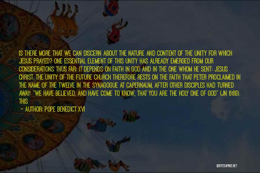 Pope Benedict XVI Quotes: Is There More That We Can Discern About The Nature And Content Of The Unity For Which Jesus Prayed? One