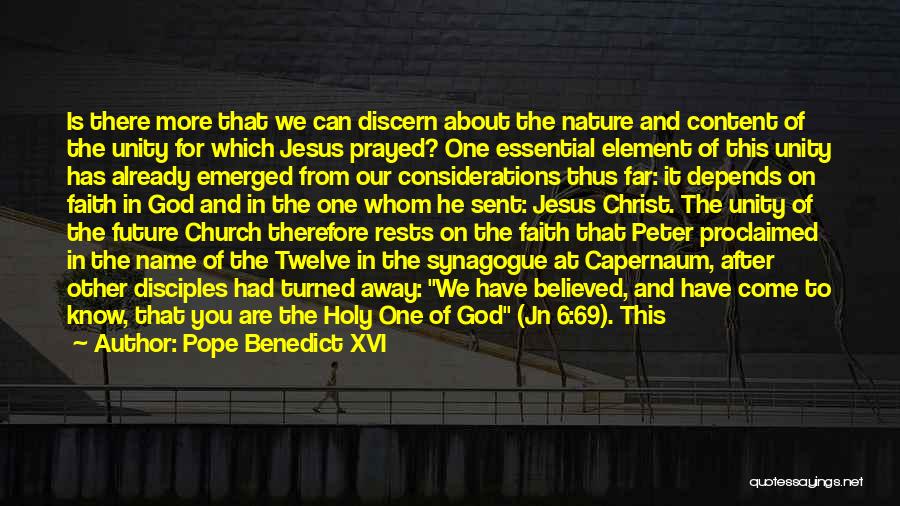 Pope Benedict XVI Quotes: Is There More That We Can Discern About The Nature And Content Of The Unity For Which Jesus Prayed? One