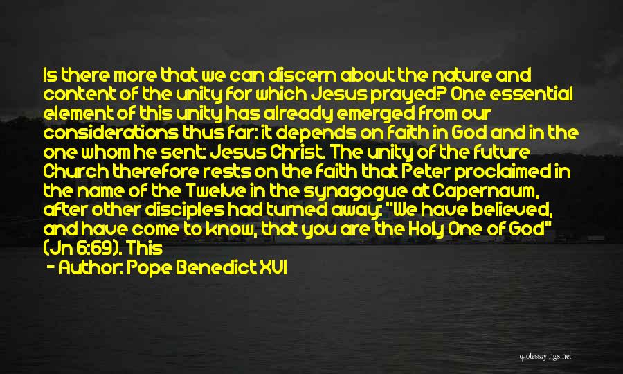 Pope Benedict XVI Quotes: Is There More That We Can Discern About The Nature And Content Of The Unity For Which Jesus Prayed? One