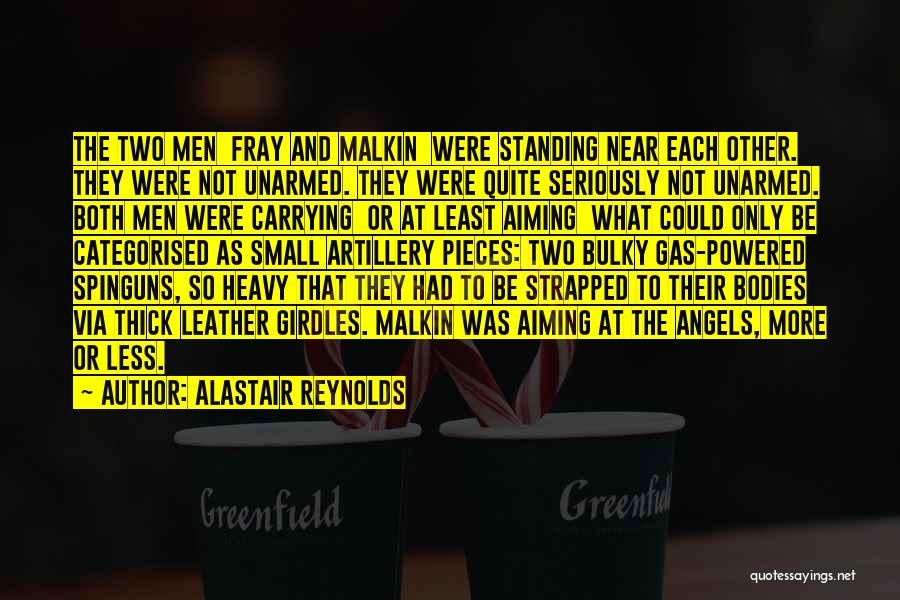 Alastair Reynolds Quotes: The Two Men Fray And Malkin Were Standing Near Each Other. They Were Not Unarmed. They Were Quite Seriously Not