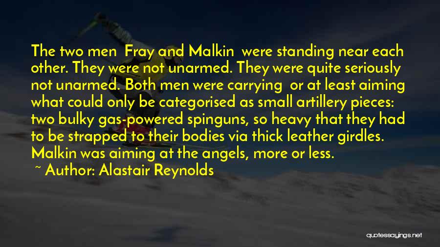 Alastair Reynolds Quotes: The Two Men Fray And Malkin Were Standing Near Each Other. They Were Not Unarmed. They Were Quite Seriously Not