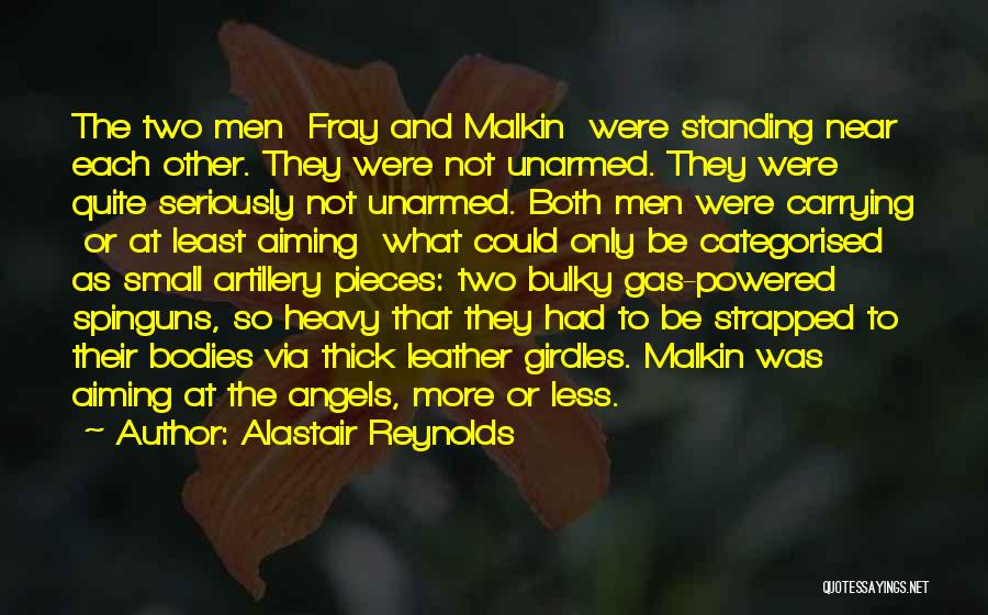 Alastair Reynolds Quotes: The Two Men Fray And Malkin Were Standing Near Each Other. They Were Not Unarmed. They Were Quite Seriously Not